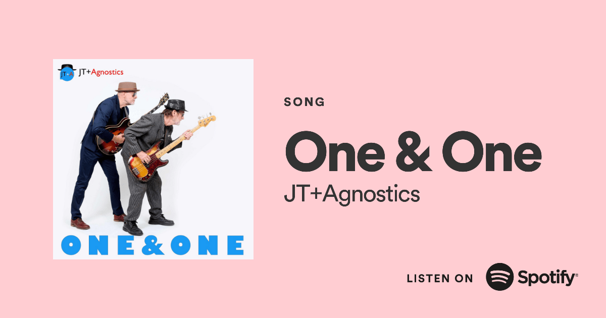 JT+Agnostics One and One single